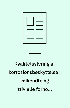 Kvalitetsstyring af korrosionsbeskyttelse : velkendte og trivielle forhold forhindrer en effektiv beskyttelse