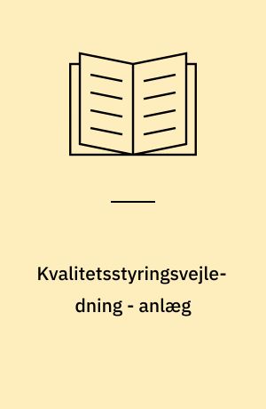 Kvalitetsstyringsvejledning - anlæg : kvalitetsstyring