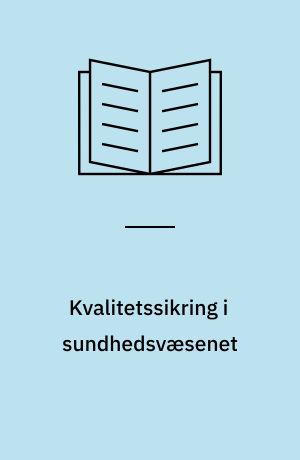 Kvalitetssikring i sundhedsvæsenet : metoder og erfaringer