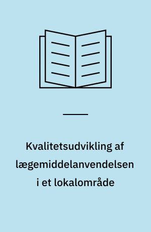 Kvalitetsudvikling af lægemiddelanvendelsen i et lokalområde : et tværfagligt forsøgsprojekt i primærsektoren i Vejen kommune