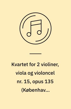 Kvartet for 2 violiner, viola og violoncel nr. 15, opus 135: Kvartet for 2 violiner, viola og violoncel nr. 16, opus 146