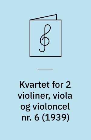 Kvartet for 2 violiner, viola og violoncel nr. 6 (1939)