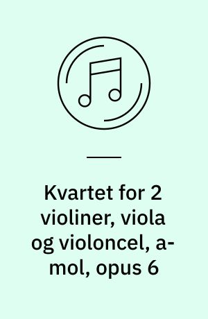 Kvartet for 2 violiner, viola og violoncel, a-mol, opus 6