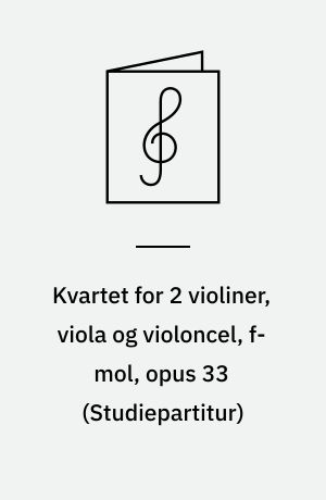 Kvartet for 2 violiner, viola og violoncel, f-mol, opus 33