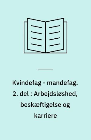 Kvindefag - mandefag. 2. del : Arbejdsløshed, beskæftigelse og karriere