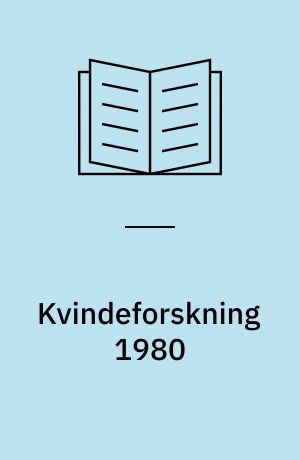 Kvindeforskning 1980 : rapport fra Hindsgavl-seminaret : materialesamling fra seminar om kvindeforskning på Hindsgavl 29.1.-1.2.1980, afholdt af Statens humanistiske forskningsråd og Statens samfundsvidenskabelige forskningsråd