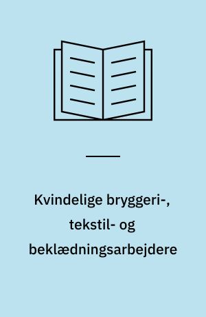 Kvindelige bryggeri-, tekstil- og beklædningsarbejdere : en analyse af arbejdsforholdene inden for de tre brancher efter 1950