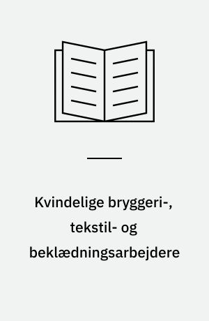 Kvindelige bryggeri-, tekstil- og beklædningsarbejdere : en analyse af arbejdsforholdene inden for de tre brancher efter 1950