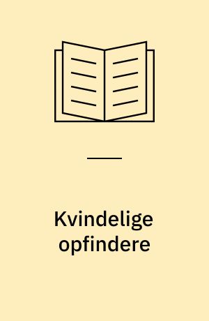 Kvindelige opfindere : en spørgeskemaundersøgelse blandt kvindelige opfindere i Danmark