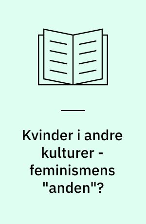 Kvinder i andre kulturer - feminismens "anden"? : SAMKVIND rapport fra et seminar