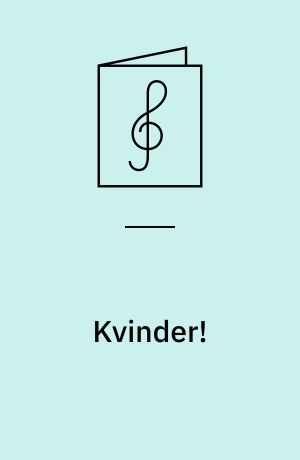 Kvinder!: Melankoli : (Irene's Sang) ; To Hjerter, der banker! ; Hvor er den Lykke, jeg savner? ; Fem Minutters Pause! : (Duet: Kisse og Willy) ; I Cafe Boulevarden! ; Elsker du at danse? : (Duet) ; Bare rolig, ikke Spor Nervøs!