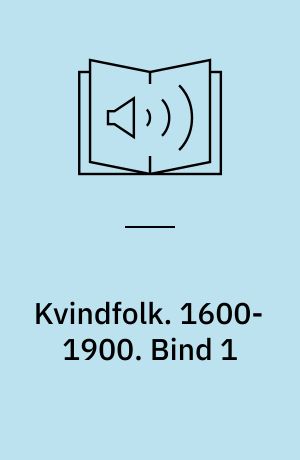 Kvindfolk. 1600-1900. Bind 1