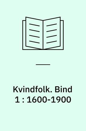 Kvindfolk : en danmarkshistorie fra 1600 til 1980. Bind 1 : 1600-1900