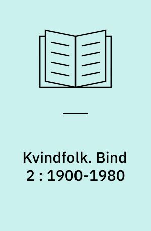 Kvindfolk : en danmarkshistorie fra 1600 til 1980. Bind 2 : 1900-1980