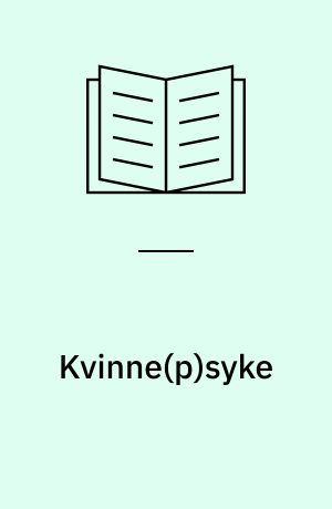 Kvinne(p)syke : kvinners psykiske problemer - forandring og utvikling gjennom terapi