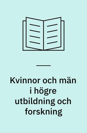 Kvinnor och män i högre utbildning och forskning : trender och tendenser