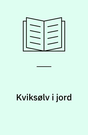 Kviksølv i jord : lokaliteter i Danmark hvor der forekommer væsentlig jordforurening med kviksølv