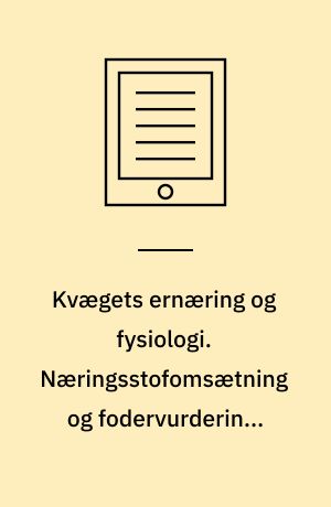 Kvægets ernæring og fysiologi. Næringsstofomsætning og fodervurdering. bind 1