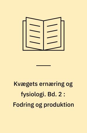 Kvægets ernæring og fysiologi. Bd. 2 : Fodring og produktion