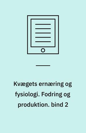 Kvægets ernæring og fysiologi. Fodring og produktion. bind 2
