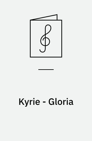 Kyrie - Gloria : Fra Kirkemusikkredsens højmesseforslag 1960