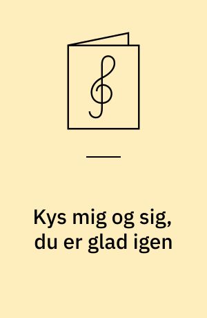 Kys mig og sig, du er glad igen