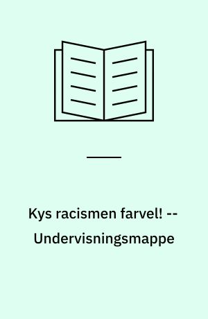 Kys racismen farvel! -- Undervisningsmappe