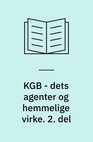 KGB - dets agenter og hemmelige virke. 2. del