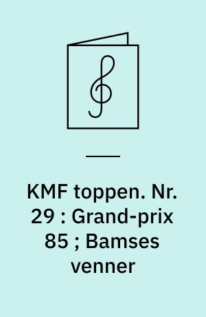KMF toppen : for 1 stemme med becifring. Nr. 29 : Grand-prix 85 ; Bamses venner