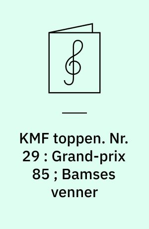 KMF toppen : for 1 stemme med becifring. Nr. 29 : Grand-prix 85 ; Bamses venner