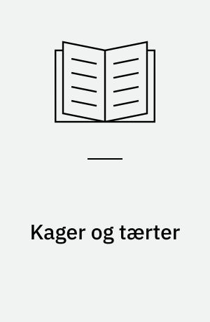 Kager og tærter : delikate kager og tærter med frugter, bradepandekager og formkager, lækre småkager og festlige lagkager