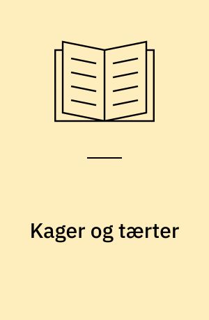 Kager og tærter : delikate kager og tærter med frugter, bradepandekager og formkager, lækre småkager og festlige lagkager