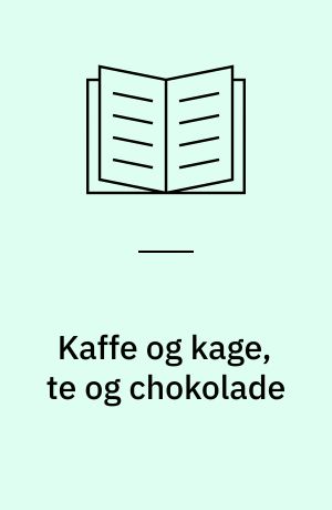 Kaffe og kage, te og chokolade