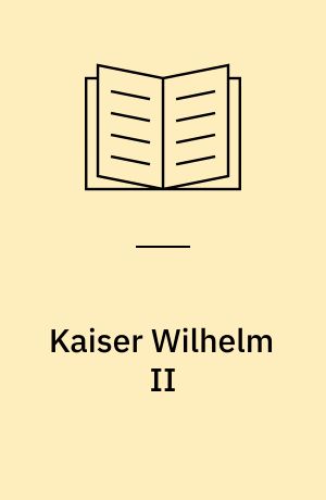 Kaiser Wilhelm II : Schicksal und Schuld