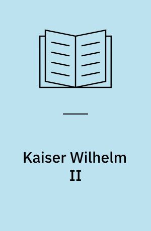 Kaiser Wilhelm II : Schicksal und Schuld