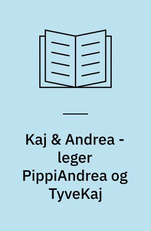 Kaj & Andrea - leger PippiAndrea og TyveKaj