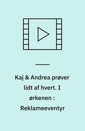 Kaj & Andrea prøver lidt af hvert. I ørkenen : Reklameeventyr (Stor skrift)
