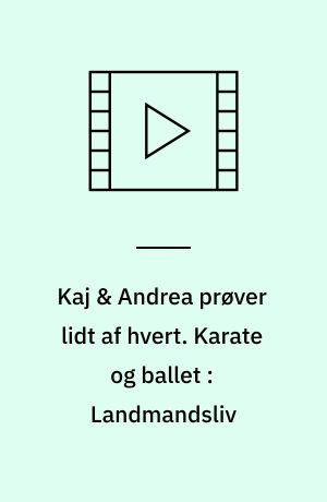 Kaj & Andrea prøver lidt af hvert. Karate og ballet : Landmandsliv (Stor skrift)