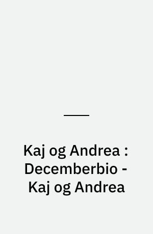 Kaj og Andrea : Decemberbio - Kaj og Andrea