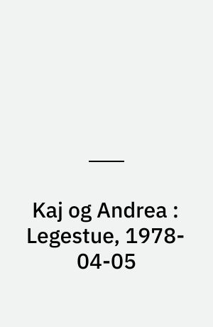 Kaj og Andrea : Legestue, 1978-04-05