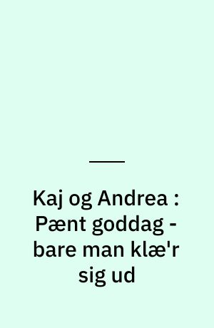 Kaj og Andrea : Pænt goddag - bare man klæ'r sig ud