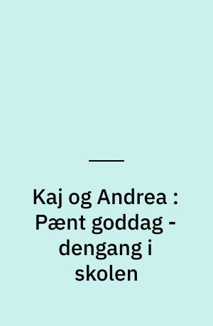 Kaj og Andrea : Pænt goddag - dengang i skolen