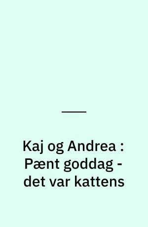 Kaj og Andrea : Pænt goddag - det var kattens