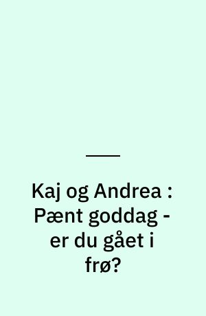 Kaj og Andrea : Pænt goddag - er du gået i frø?