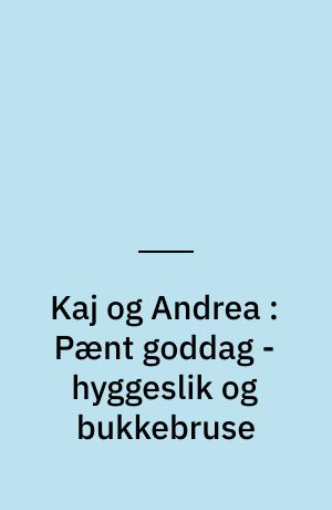 Kaj og Andrea : Pænt goddag - hyggeslik og bukkebruse
