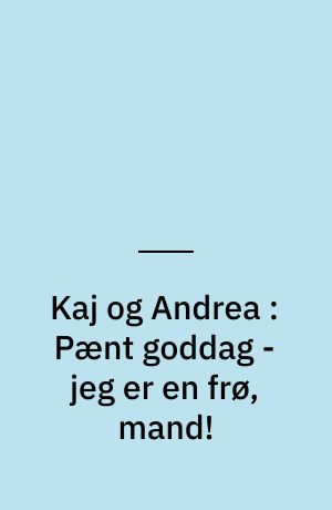 Kaj og Andrea : Pænt goddag - jeg er en frø, mand!