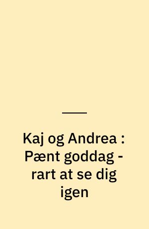 Kaj og Andrea : Pænt goddag - rart at se dig igen