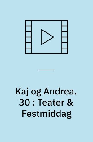 Kaj og Andrea. 30 : Teater & Festmiddag (Stor skrift)