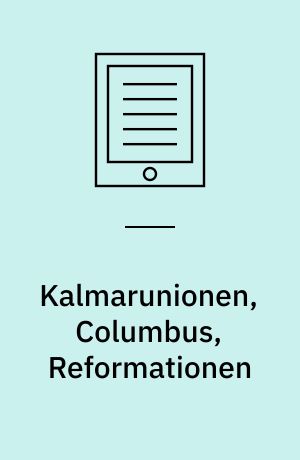 Kalmarunionen, Columbus, Reformationen