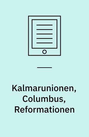 Kalmarunionen, Columbus, Reformationen